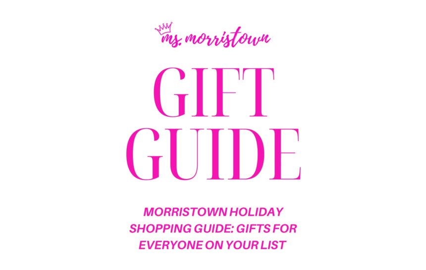 Morristown Holiday Shopping Guide: Gifts For Everyone On Your List  
